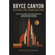 Ultimate Adventure Trail Guide Bryce Canyon National Park Hiking Guide 2026 Complete Trail Guidance for Hoodoo Amphitheaters, Canyon Hikes, Scenic Ove, Book 9, Paperback