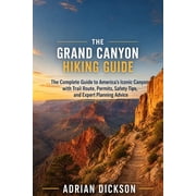 Ultimate Adventure Trail Guide The Grand Canyon Hiking Guide 2026 The Complete Guide to Americas Iconic Canyon with Trail Routes, Permits, Safety Tip, Book 1, Paperback