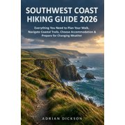 Ultimate Adventure Trail Guide Southwest Coast Hiking Guide 2026 Everything You Need to Plan Your Walk, Navigate Coastal Trails, Choose Accommodation , Book 29, Paperback