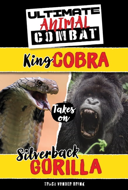 Ultimate Animal Combat King Cobra Takes on Silverback Gorilla, (Hardcover)
