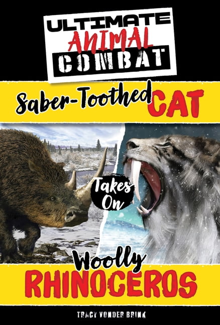 Ultimate Animal Combat Saber-Toothed Cat Takes on Woolly Rhinoceros, (Paperback)