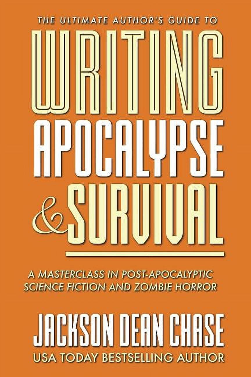 Ultimate Author's Guide Writing Apocalypse and Survival: A Masterclass ...