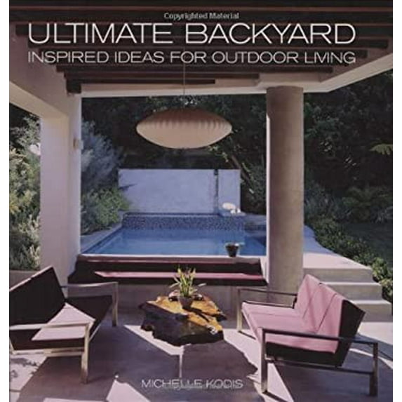 Pre-Owned Ultimate Backyard: Inspired Ideas for Outdoor Living (Hardcover) 1586857932 9781586857936