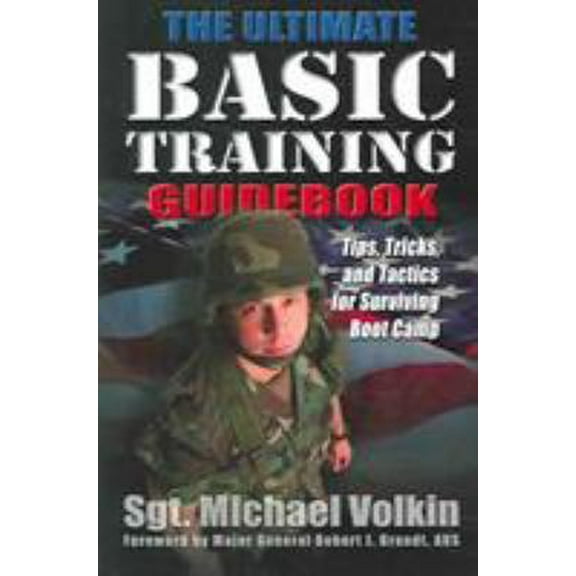 Pre-Owned Ultimate Basic Training Guidebook: Tips, Tricks, and Tactics for Surviving Boot Camp (Paperback) 1932714111 9781932714111