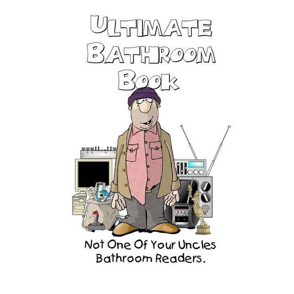 Ultimate Bathroom Book: Not Your Uncle's Bathroom Reader, (Paperback)