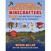 Ultimate Beginners Guide for Minecrafters Unofficial Tips and Tricks to Survive and Thrive in the Overworld!, Hardcover