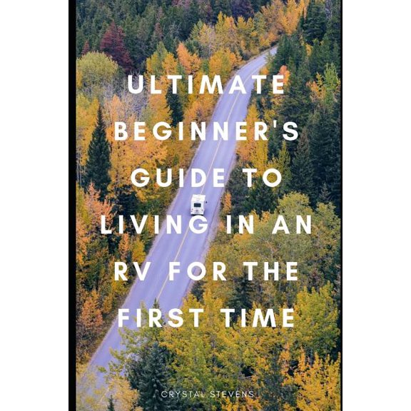 Ultimate Beginner's Guide to Living in an RV for the First Time, (Paperback)