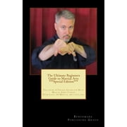The Ultimate Beginners Guide to Martial Arts ***Special Edition*** Paperback