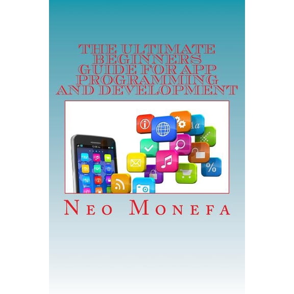 Apps- App Store- App Design- Apps for Be The Ultimate Beginners Guide for App Programming and Development, (Paperback)