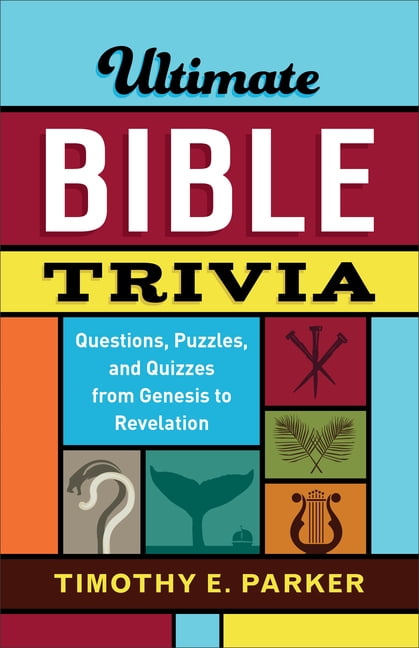 TIMOTHY E PARKER Ultimate Bible Trivia: Questions, Puzzles, and Quizzes from Genesis to Revelation, (Paperback)