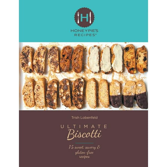 Ultimate Biscotti: 75 Sweet, Savory & Gluten-Free Recipes, (Paperback)