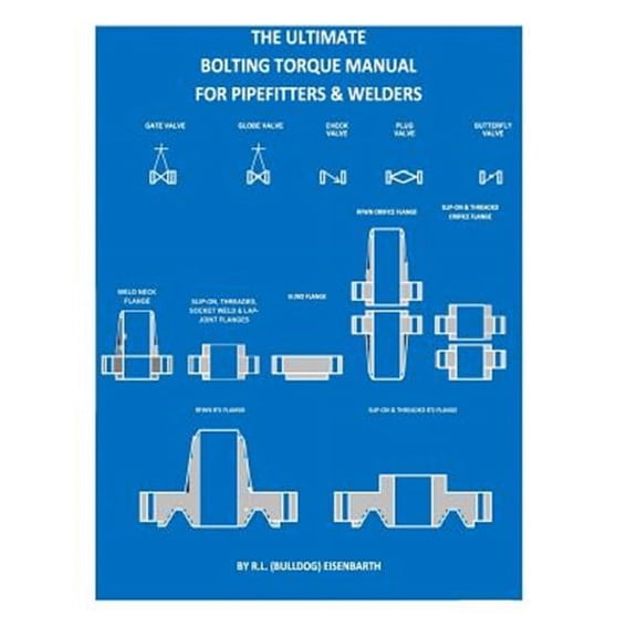 The "ULTIMATE" Bolting Torque Manual For Torque Procedures For Pipefitters (Paperback)