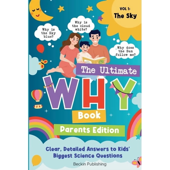 The Ultimate Why Book The Ultimate WHY Book - Parents Guide - Vol 1 - The Sky: Parents Expert Guide in Explaining "WHY" to curious kids, Book 1, (Paperback)