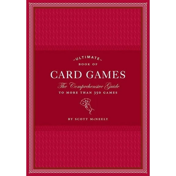 Ultimate Book of Card Games: The Comprehensive Guide to More Than 350 Games, (Hardcover)