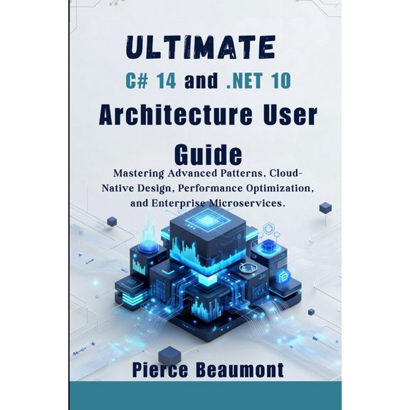 Programming with C# 14 and .Net 10 Devel Ultimate C# 14 and .NET 10 Architecture User Guide: Mastering Advanced Patterns, Cloud-Native Design, Performance Optimi, (Paperback)