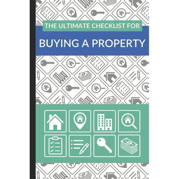 The Ultimate Checklist for Buying a Property: First Time Home Buyers Guide for Home Purchase, Property Inspection Checklist, House Flipping Book, Real