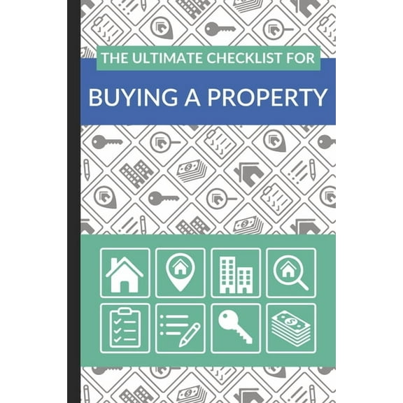 The Ultimate Checklist for Buying a Property: First Time Home Buyers Guide for Home Purchase, Property Inspection Checklist, House Flipping Book, Real