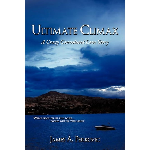 Ultimate Climax: A Crazy Convoluted Love Story