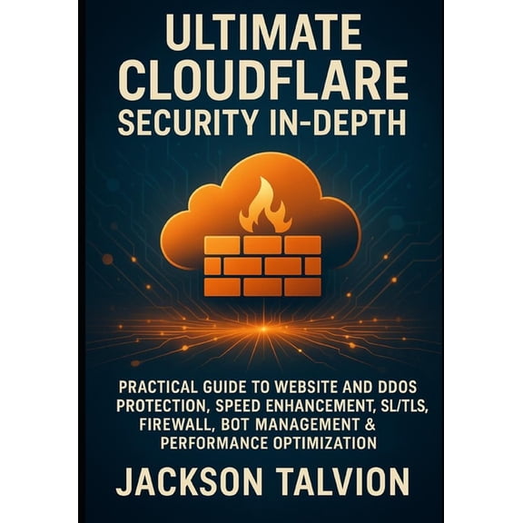 Ultimate Cloudflare Security In-Depth: Practical Guide to Website and Ddos Protection, Speed Enhancement, Ssl/Tls, Firew, (Paperback)