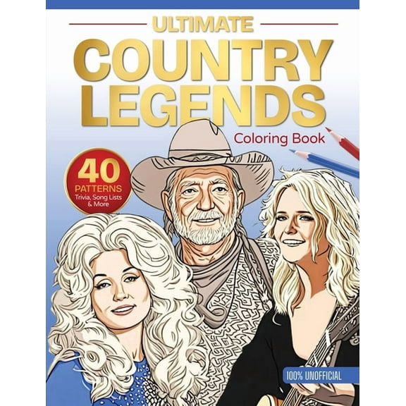 The Ultimate Coloring Book Ultimate Country Legends Coloring Book: 40 Patterns, Trivia, Song Lists, and More (100 Percent Unofficial), Book 2, (Paperback)