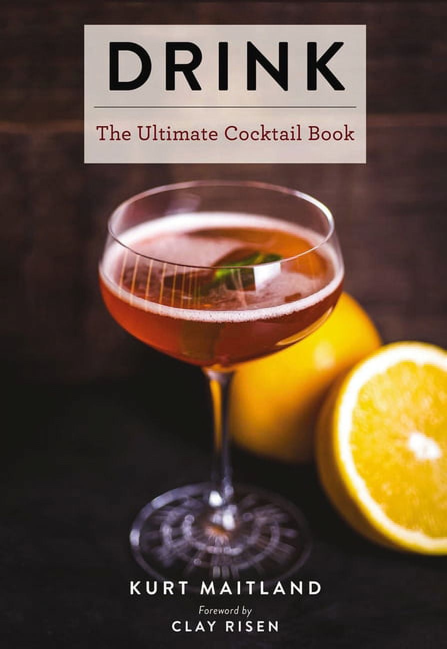 Ultimate Cookbooks: Drink: Featuring Over 1,100 Cocktail, Wine, and Spirits Recipes (History of Cocktails, Big Cocktail Book, Home Bartender Gifts, the Bar Book, Wine and Spirits, Drinks and Beverages
