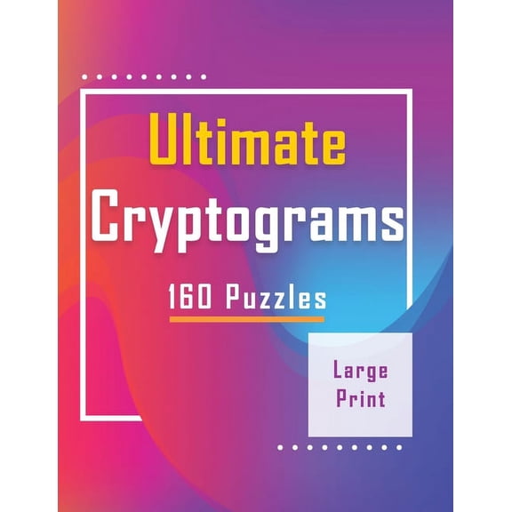 Ultimate Cryptograms: 160 Puzzles - Large Print: Puzzles to Flex Your Brain, Perfect Gift (Paperback)