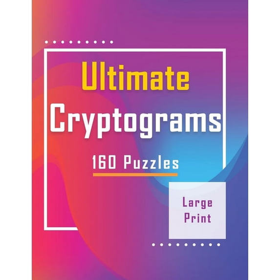 Ultimate Cryptograms: 160 Puzzles - Large Print: Puzzles to Flex Your Brain, Perfect Gift (Paperback)