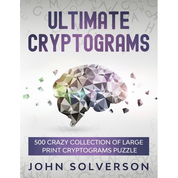 Ultimate Cryptograms: 500 Crazy Collection of LARGE PRINT Cryptograms Puzzle