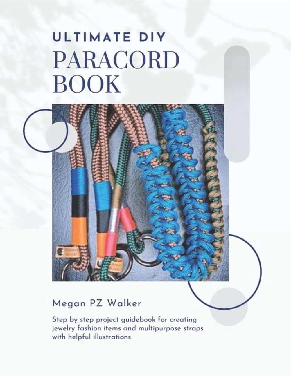 Ultimate DIY Paracord Book: Step by step project guidebook for creating jewelry fashion items and multipurpose straps wi, (Paperback)