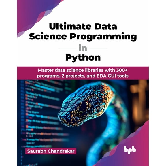 Ultimate Data Science Programming in Python: Master data science libraries with 300+ programs, 2 projects, and EDA GUI t, (Paperback)