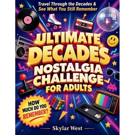 Ultimate Decades Nostalgia Challenge for Adults: Retro Trivia, Memory Games & Guessing Challenges Inspired by Music, TV,, (Paperback)