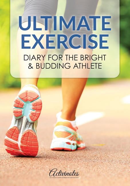 Ultimate Exercise Diary for the Bright & Budding Athlete (Paperback)