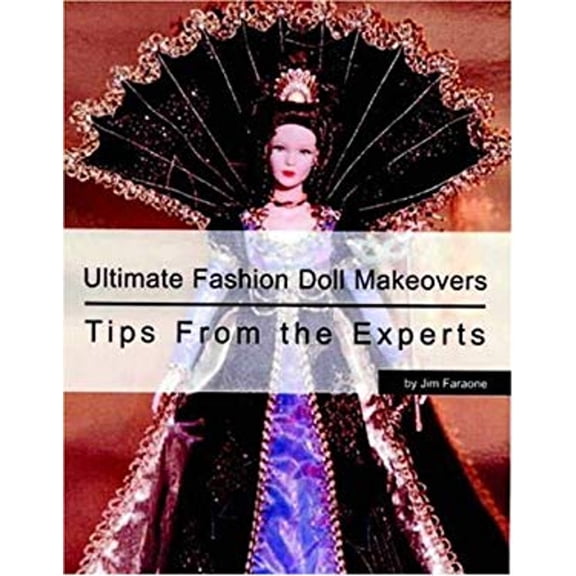 Pre-Owned Ultimate Fashion Doll Makeovers: Tips from the Experts (Paperback) 0875886256 9780875886251
