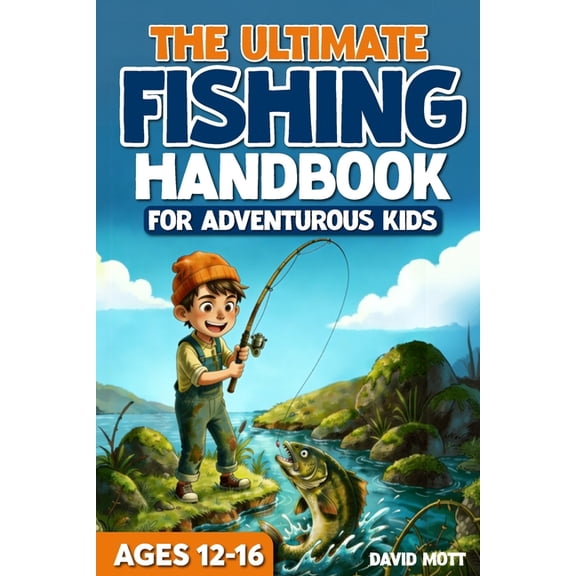 The Ultimate Fishing, Hunting, and Survi The Ultimate Fishing Handbook For Adventurous Kids Ages 12-16, (Paperback)