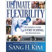 Ultimate Flexibility: A Complete Guide to Stretching for Martial Arts (Paperback)