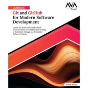 Ultimate Git and GitHub for Modern Software Development: Unlock the Power of Git and GitHub Version Control and Collabor, (Paperback)