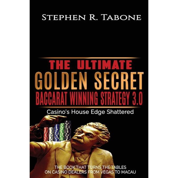 Ultimate Baccarat Winning Strategy The Ultimate Golden Secret Baccarat Winning Strategy 3.0: Casino's House Edge Shattered. THE BOOK THAT TURNS THE TABLES , Book 1, (Paperback)