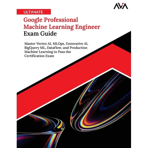 Ultimate Google Professional Machine Learning Engineer Exam Guide, (Paperback)