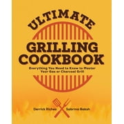 Ultimate Grilling Cookbook Everything You Need to Know to Master Your Gas or Charcoal Grill, Paperback