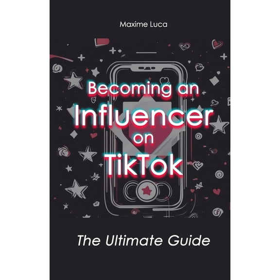 Ultimate Guide Becoming an Influencer on TikTok: The Ultimate Guide, Book 3, (Paperback)