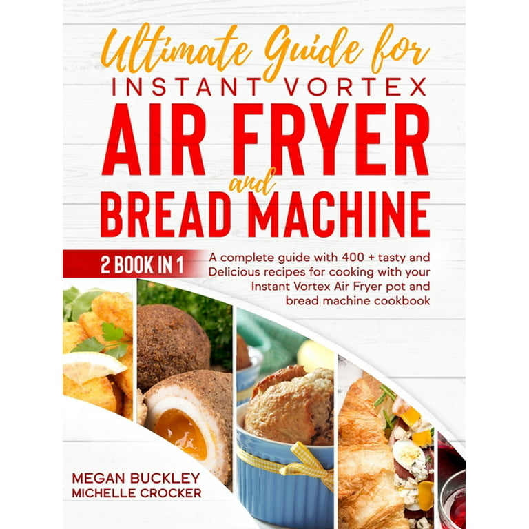 https://i5.walmartimages.com/seo/Ultimate-Guide-Bread-Machine-Instant-Vortex-Air-Fryer-A-Complete-With-400-Tasty-Delicious-Recipes-Cooking-Cookbook-Hardcover-9781802666267_6b6c32eb-7786-400a-8672-caa0a7a90d25.93b112075a8b9baa11b71bfcda1448f9.jpeg?odnHeight=768&odnWidth=768&odnBg=FFFFFF
