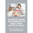 thumbnail image 1 of Ultimate Guide For Parents To Help Their Autistic Child: Don't Let They Lost In The Autistic World: How To Get Autistic , (Paperback), 1 of 1
