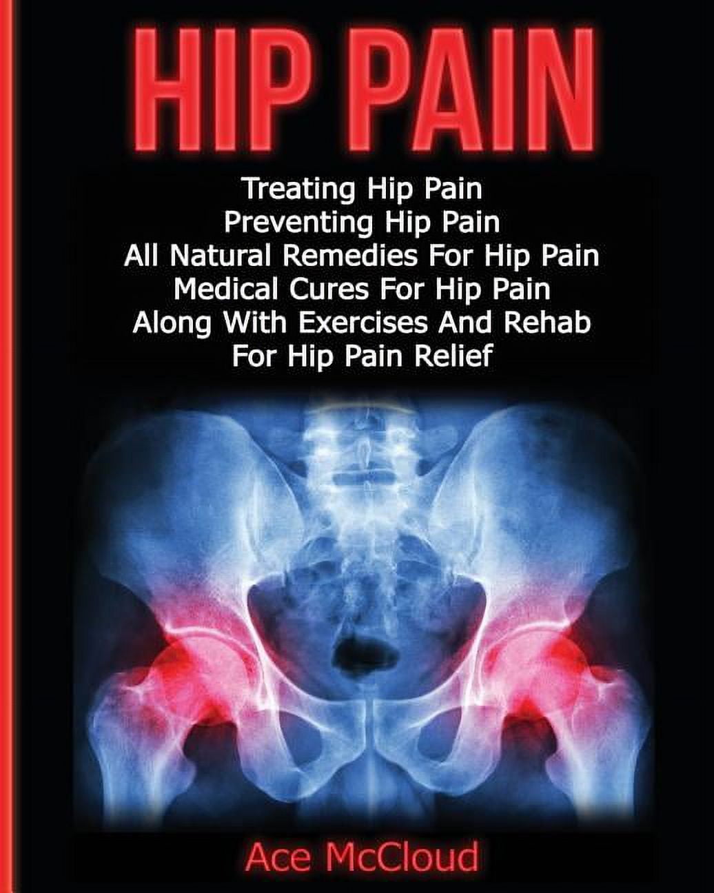 Ultimate Guide for Healing Hip Pain with Hip Pain: Treating Hip Pain ...