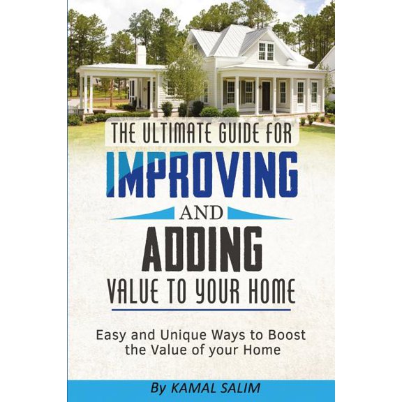 The Ultimate Guide for Improving and Adding Value to Your Home: Easy and Unique Ways to Boost the Value of Your Home Black and White Image Version Paperback 197451319X 9781974513192 Kamal Salim