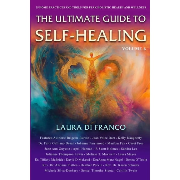 The Ultimate Guide to Self-Healing The Ultimate Guide to Self-Healing: 25 Home Practices and Tools for Peak Holistic Health and Wellness, Book 6, (Paperback)