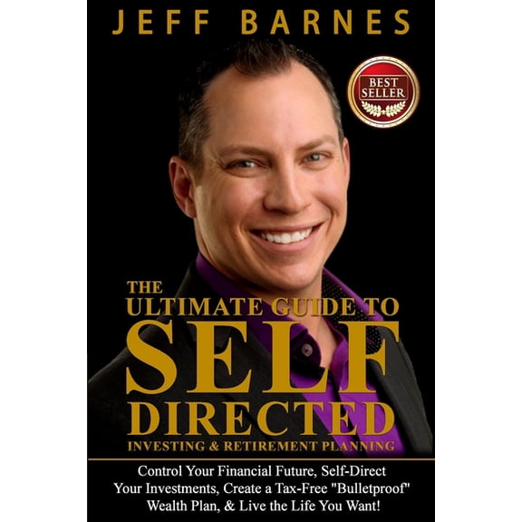 The Ultimate Guide to Self-Directed Investing & Retirement Planning: How to Take control of Your (Paperback) by Jeff Barnes