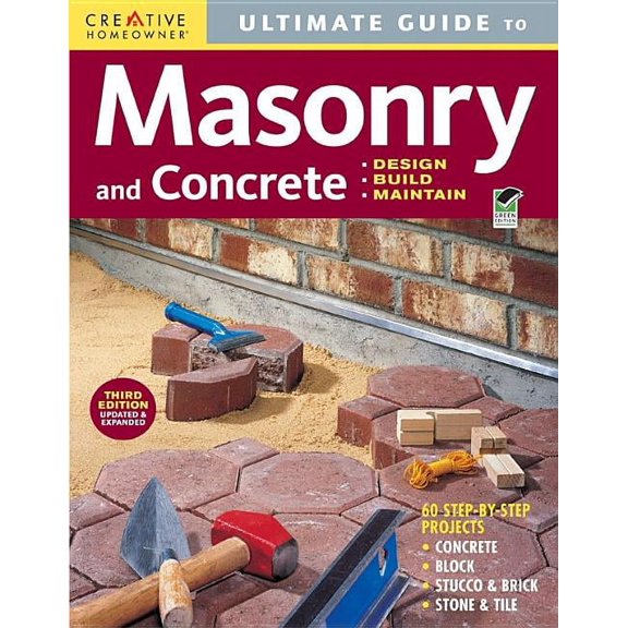 Ultimate Guide: Masonry and Concrete, 3rd Edition: Design, Build, Maintain (Creative Homeowner) 60 Projects & Over 1,200 Photos for Concrete, Block, Brick, Stone, Tile, and Stucco, 9781