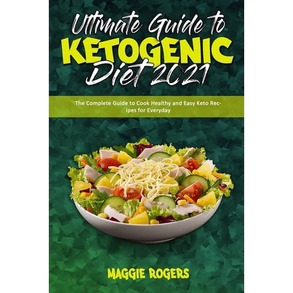 Ultimate Guide To Ketogenic Diet 2021 : The Complete Guide to Cook Healthy and Easy Keto Recipes for Everyday (Paperback)