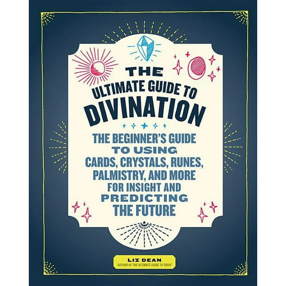 Ultimate Guide To... The Ultimate Guide to Divination: The Beginner's Guide to Using Cards, Crystals, Runes, Palmistry, and More for Ins, Book 4, (Paperback)