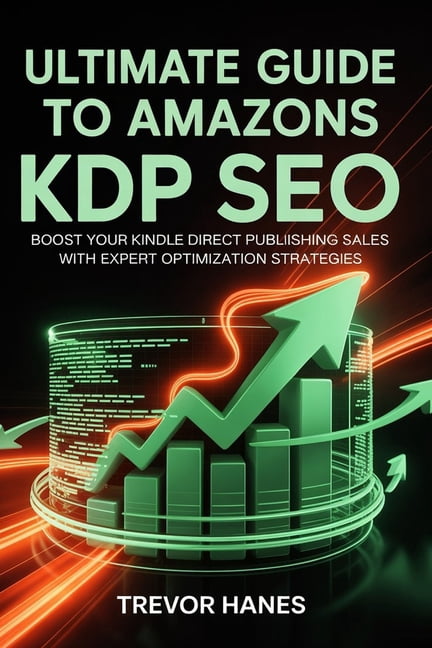 Ultimate Guide to Amazon KDP SEO: Boost Your Kindle Direct Publishing Sales with Expert Optimization Strategies, (Paperback)